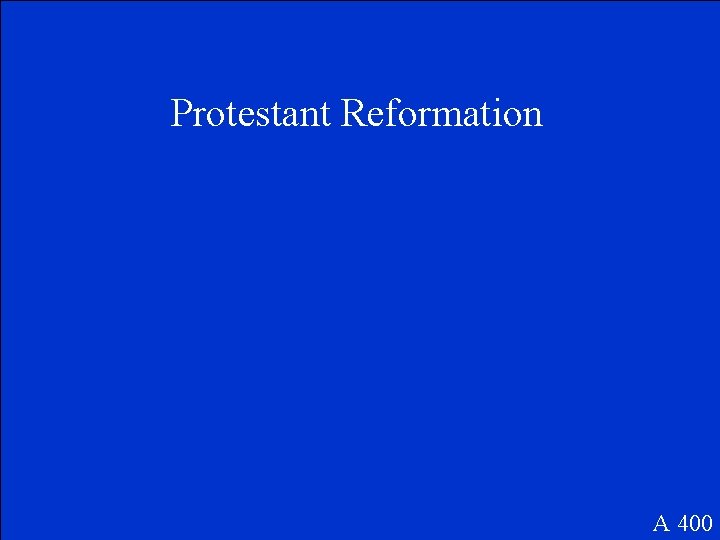 Protestant Reformation A 400 