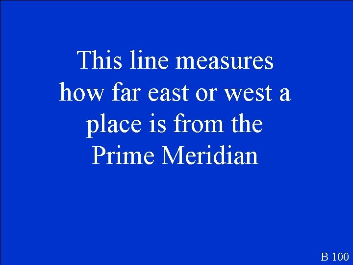 This line measures how far east or west a place is from the Prime