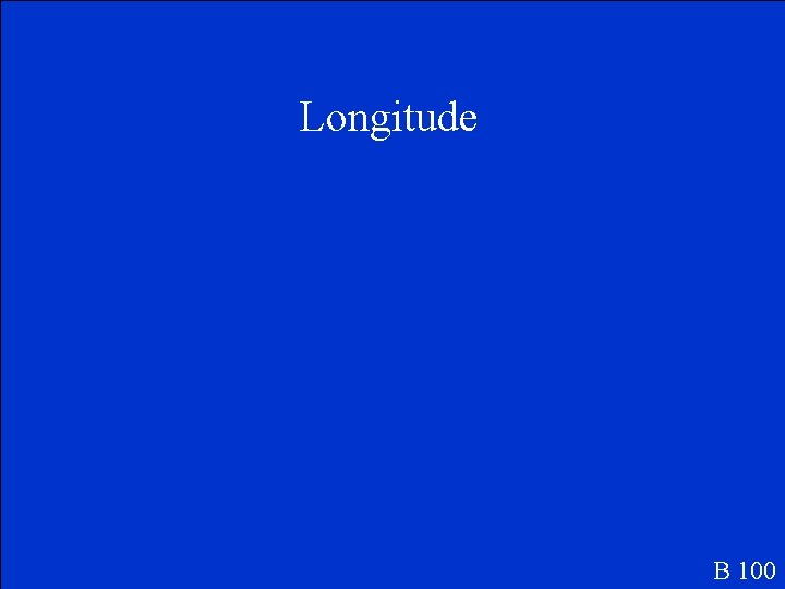 Longitude B 100 