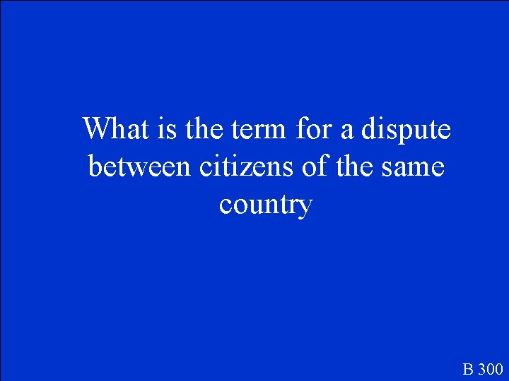 What is the term for a dispute between citizens of the same country B