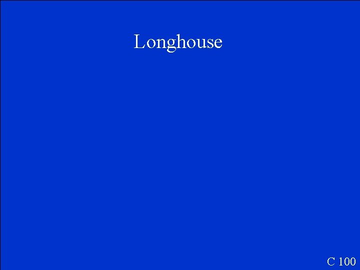 Longhouse C 100 