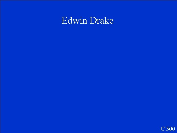 Edwin Drake C 500 