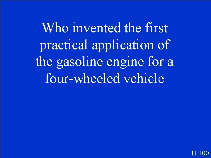 Who invented the first practical application of the gasoline engine for a four-wheeled vehicle