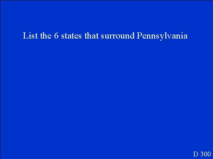 List the 6 states that surround Pennsylvania D 300 