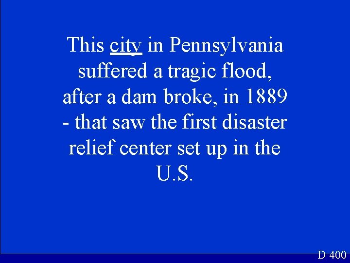 This city in Pennsylvania suffered a tragic flood, after a dam broke, in 1889