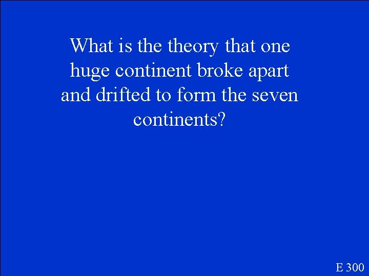 What is theory that one huge continent broke apart and drifted to form the