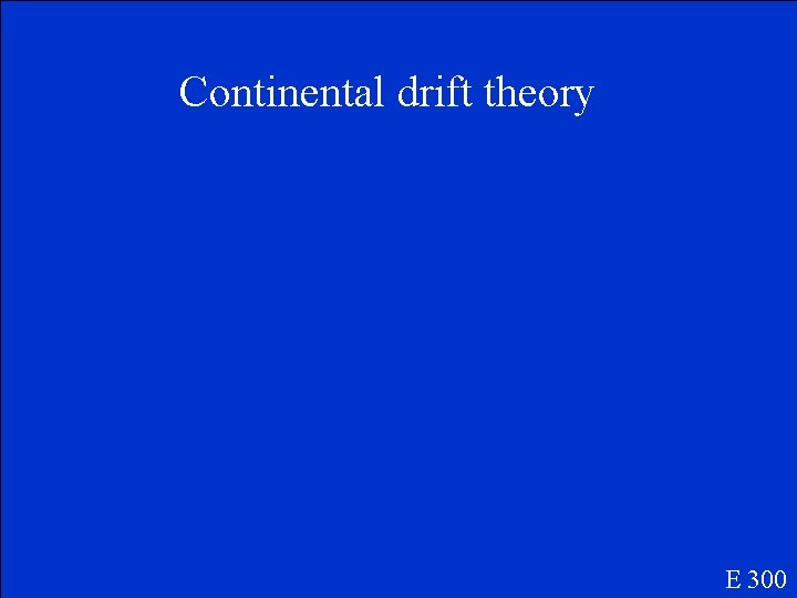 Continental drift theory E 300 