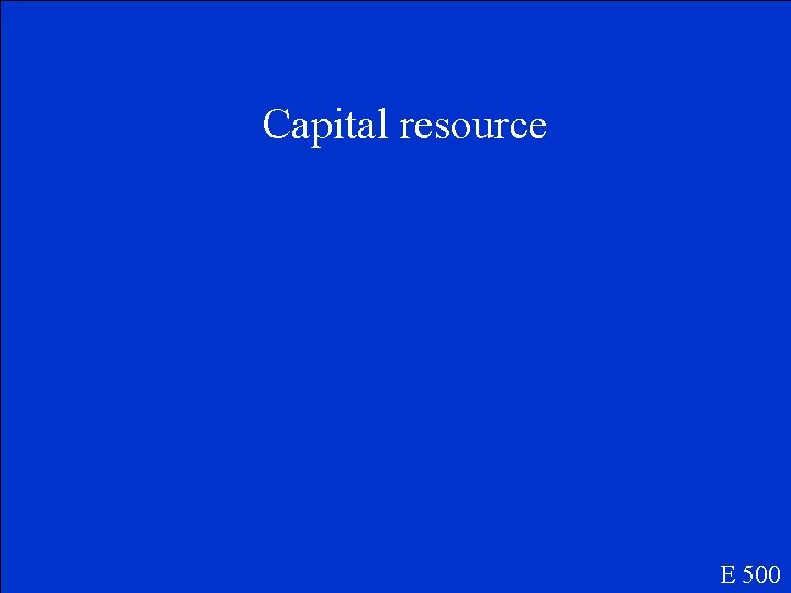 Capital resource E 500 