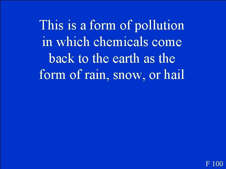 This is a form of pollution in which chemicals come back to the earth