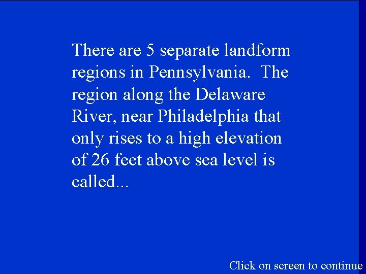 There are 5 separate landform regions in Pennsylvania. The region along the Delaware River,