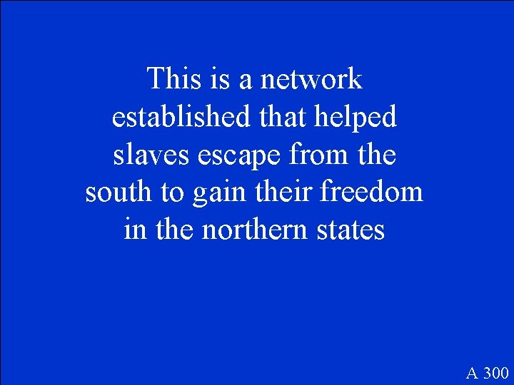 This is a network established that helped slaves escape from the south to gain