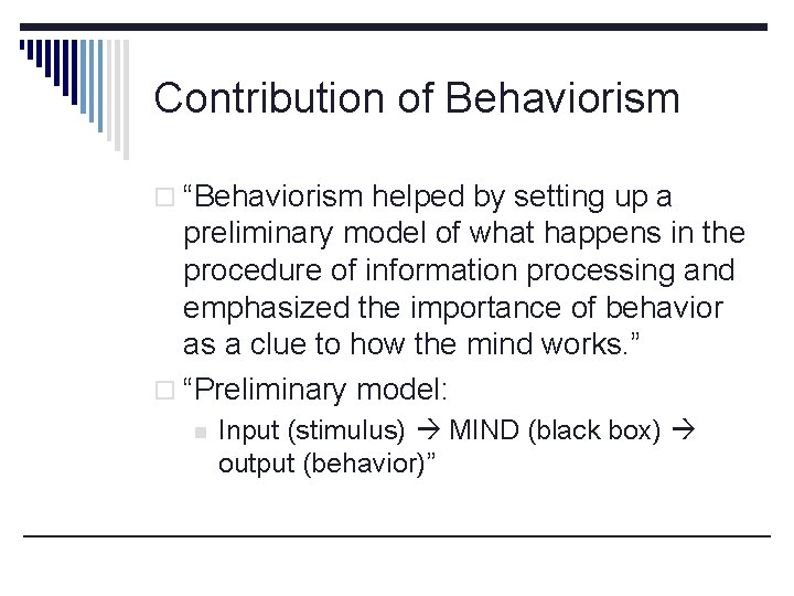 Contribution of Behaviorism o “Behaviorism helped by setting up a preliminary model of what
