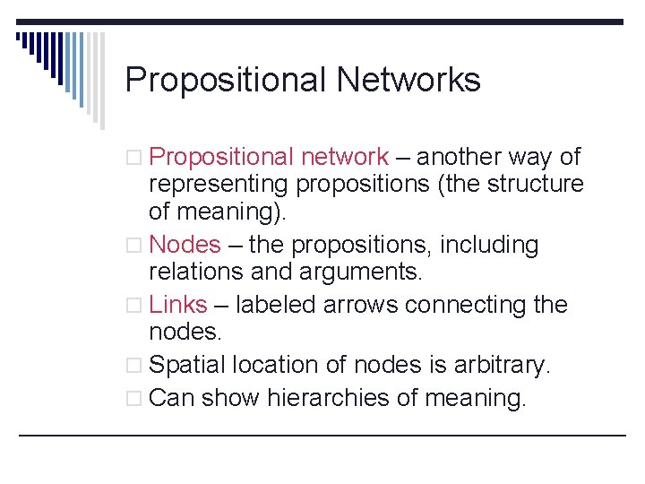 Propositional Networks o Propositional network – another way of representing propositions (the structure of