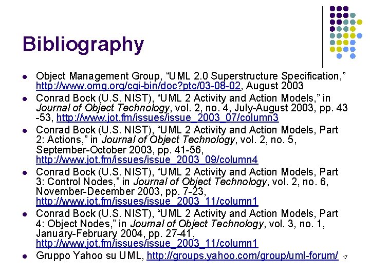 Bibliography l l l Object Management Group, “UML 2. 0 Superstructure Specification, ” http: