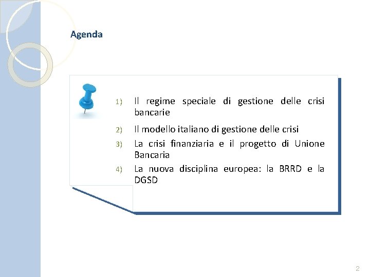 Agenda 1) Il regime speciale di gestione delle crisi bancarie 2) Il modello italiano