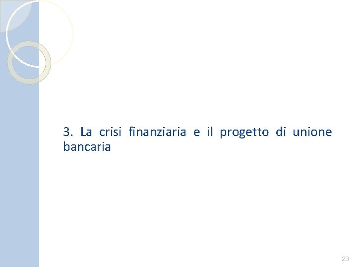 3. La crisi finanziaria e il progetto di unione bancaria 23 