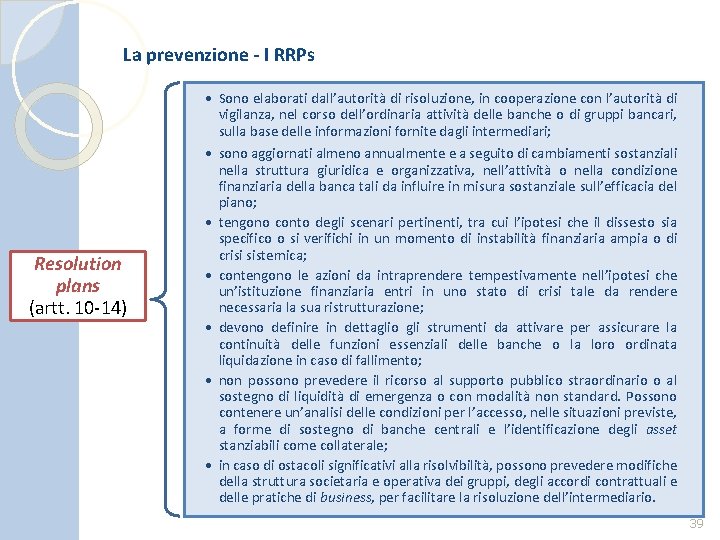La prevenzione - I RRPs Resolution plans (artt. 10 -14) • Sono elaborati dall’autorità