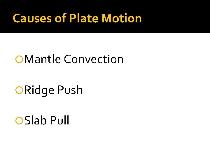 Causes of Plate Motion Mantle Convection Ridge Push Slab Pull 