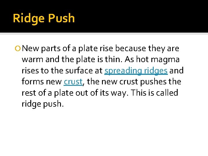 Ridge Push New parts of a plate rise because they are warm and the