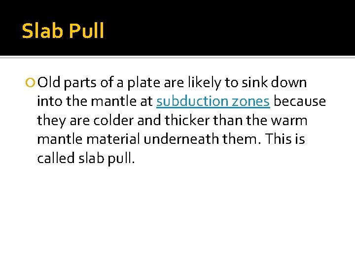 Slab Pull Old parts of a plate are likely to sink down into the