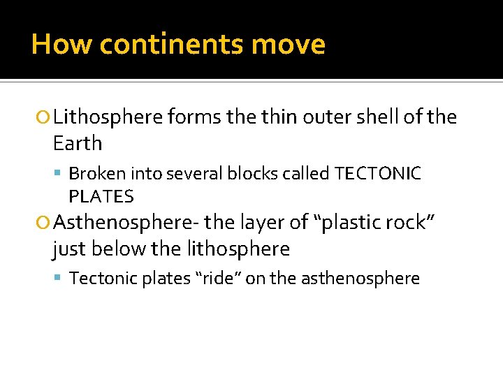 How continents move Lithosphere forms the thin outer shell of the Earth Broken into