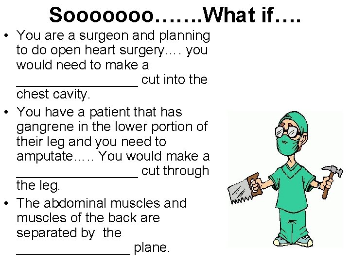 Sooooooo……. What if…. • You are a surgeon and planning to do open heart