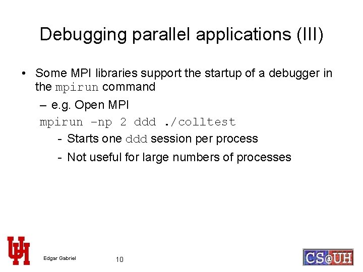 Debugging parallel applications (III) • Some MPI libraries support the startup of a debugger