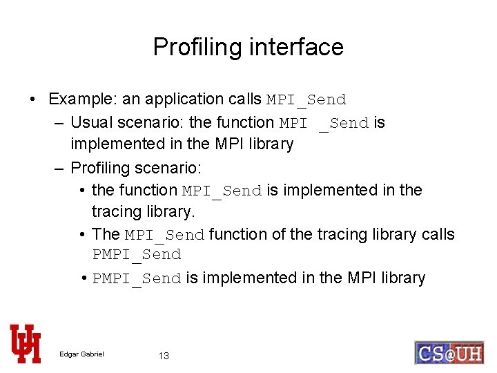 Profiling interface • Example: an application calls MPI_Send – Usual scenario: the function MPI