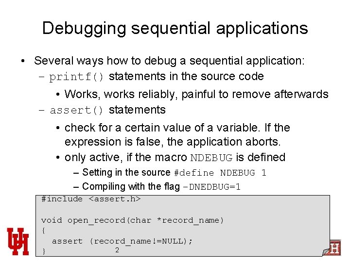 Debugging sequential applications • Several ways how to debug a sequential application: – printf()