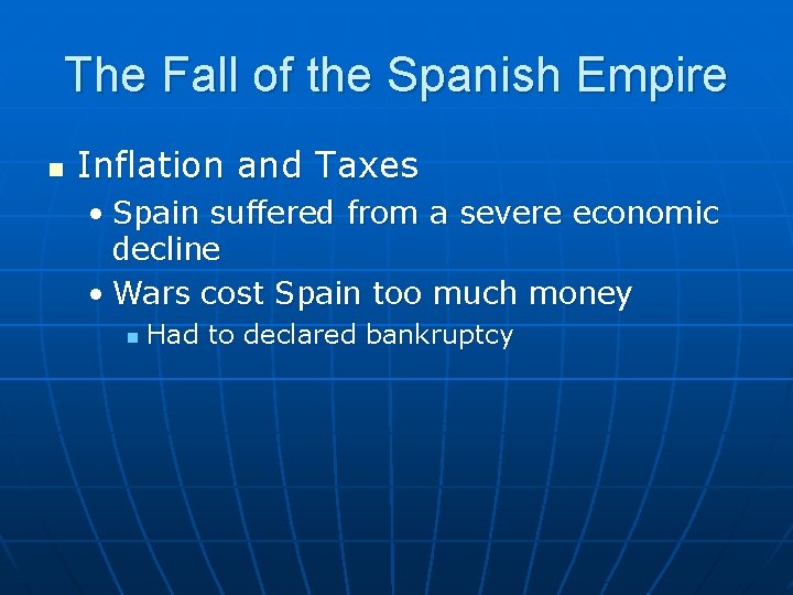The Fall of the Spanish Empire n Inflation and Taxes • Spain suffered from