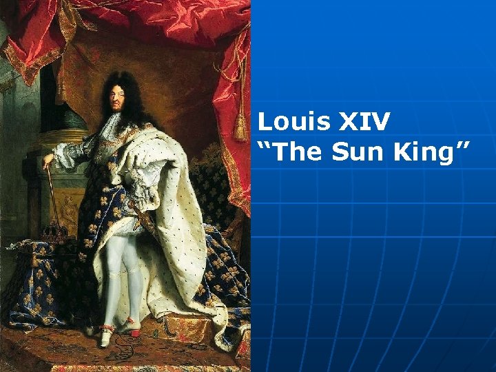 Louis XIV “The Sun King” 