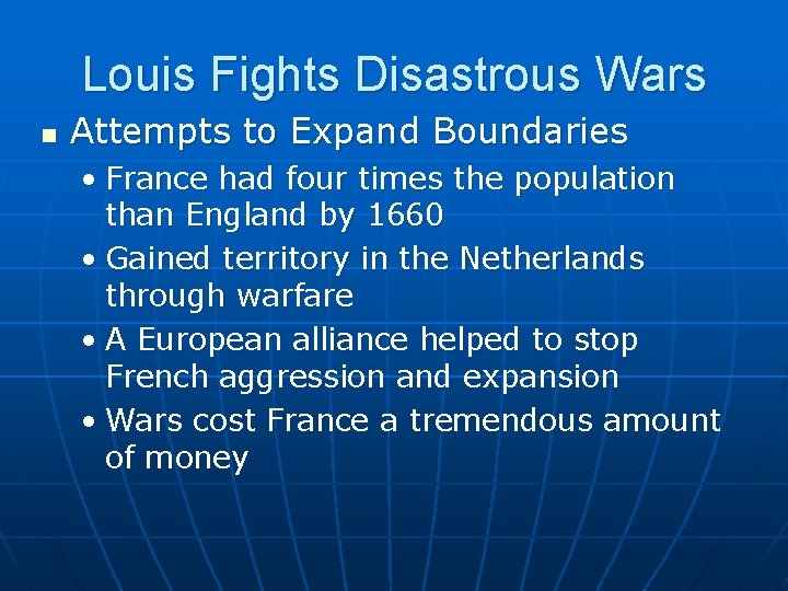 Louis Fights Disastrous Wars n Attempts to Expand Boundaries • France had four times