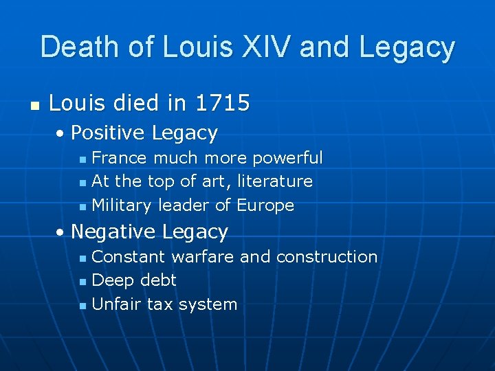 Death of Louis XIV and Legacy n Louis died in 1715 • Positive Legacy