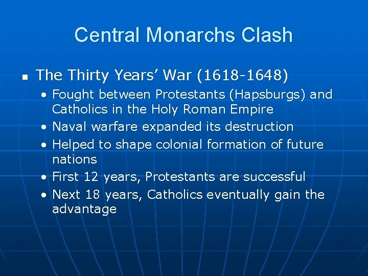 Central Monarchs Clash n The Thirty Years’ War (1618 -1648) • Fought between Protestants