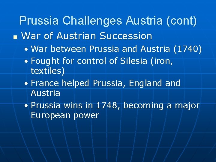 Prussia Challenges Austria (cont) n War of Austrian Succession • War between Prussia and