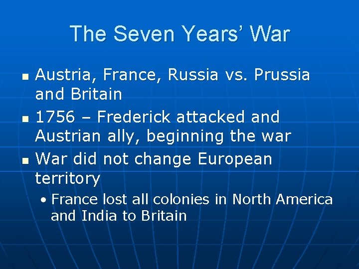 The Seven Years’ War n n n Austria, France, Russia vs. Prussia and Britain