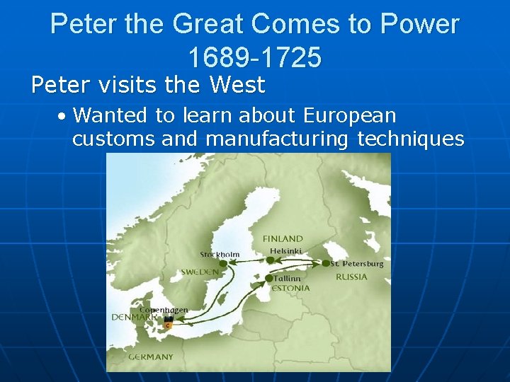 Peter the Great Comes to Power 1689 -1725 Peter visits the West • Wanted