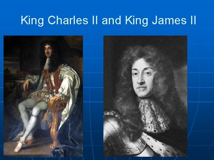 King Charles II and King James II 
