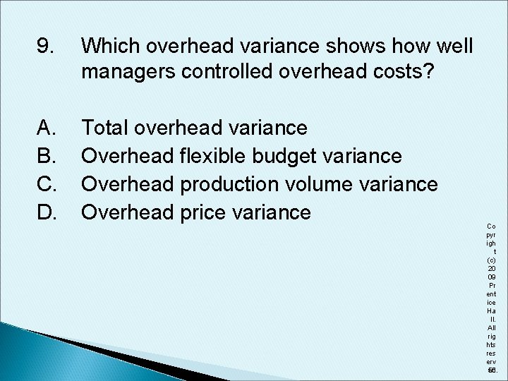 9. Which overhead variance shows how well managers controlled overhead costs? A. B. C.