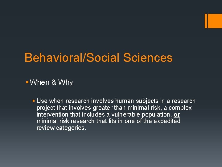 Behavioral/Social Sciences § When & Why § Use when research involves human subjects in