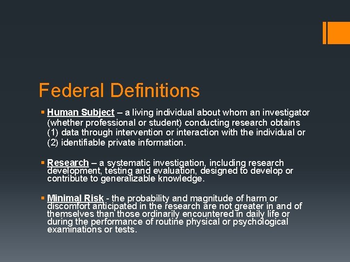 Federal Definitions § Human Subject – a living individual about whom an investigator (whether