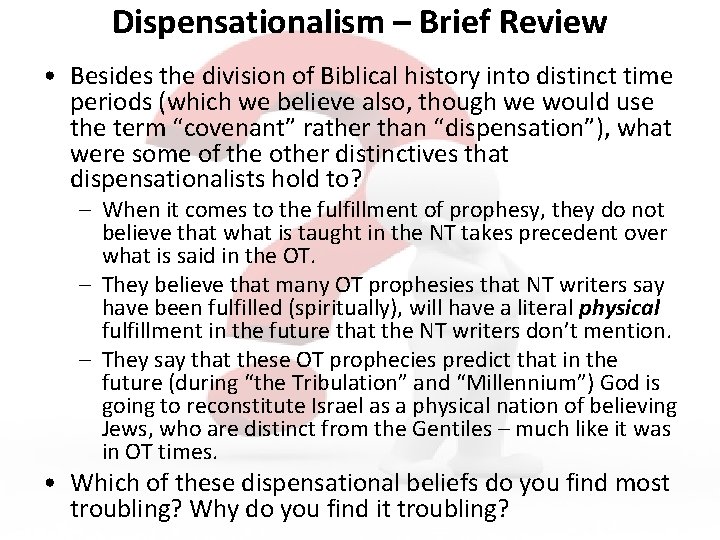 Dispensationalism – Brief Review • Besides the division of Biblical history into distinct time