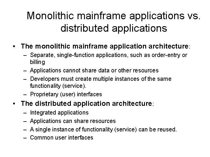 Monolithic mainframe applications vs. distributed applications • The monolithic mainframe application architecture: – Separate, Monolithic mainframe applications vs. distributed applications • The monolithic mainframe application architecture: – Separate,