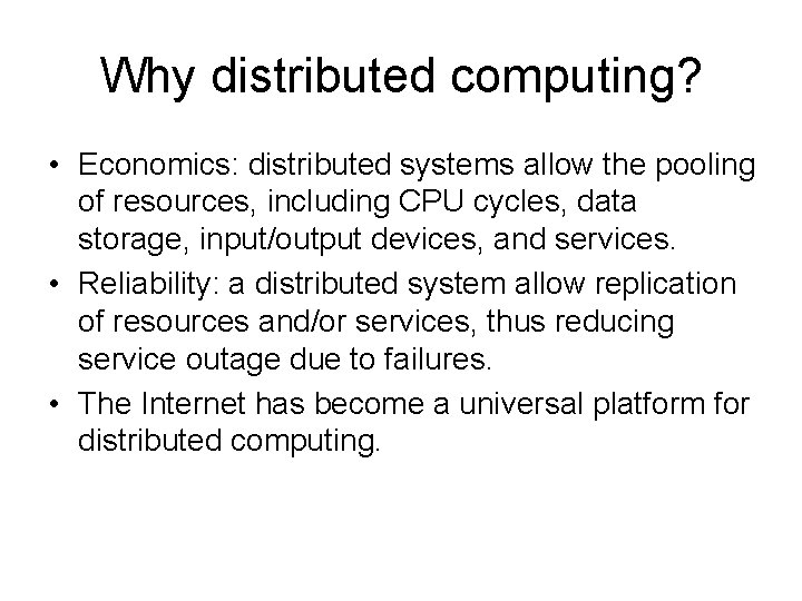 Why distributed computing? • Economics: distributed systems allow the pooling of resources, including CPU