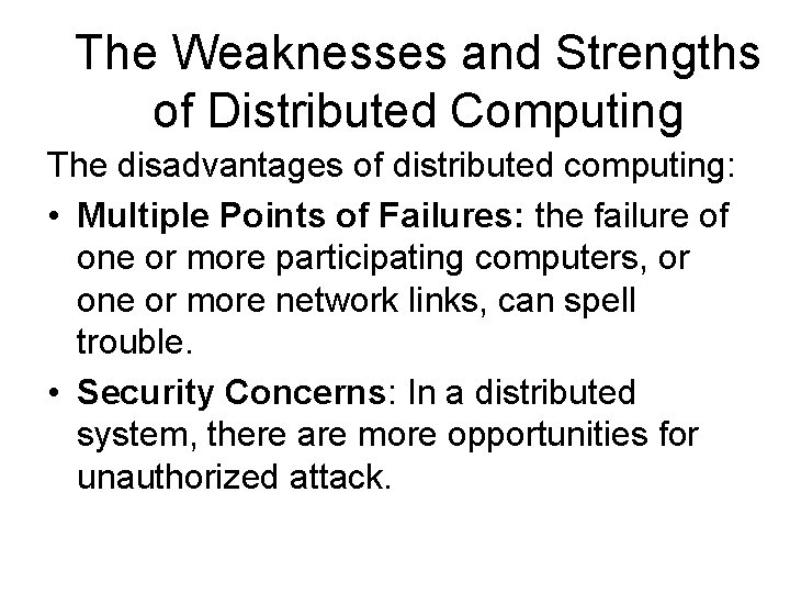 The Weaknesses and Strengths of Distributed Computing The disadvantages of distributed computing: • Multiple