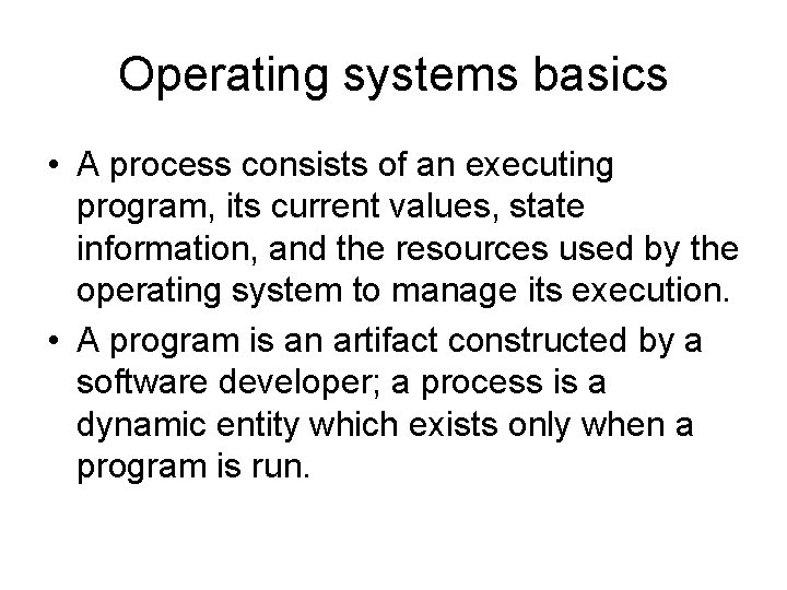 Operating systems basics • A process consists of an executing program, its current values,