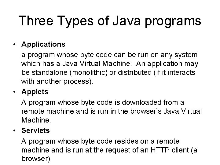 Three Types of Java programs • Applications a program whose byte code can be