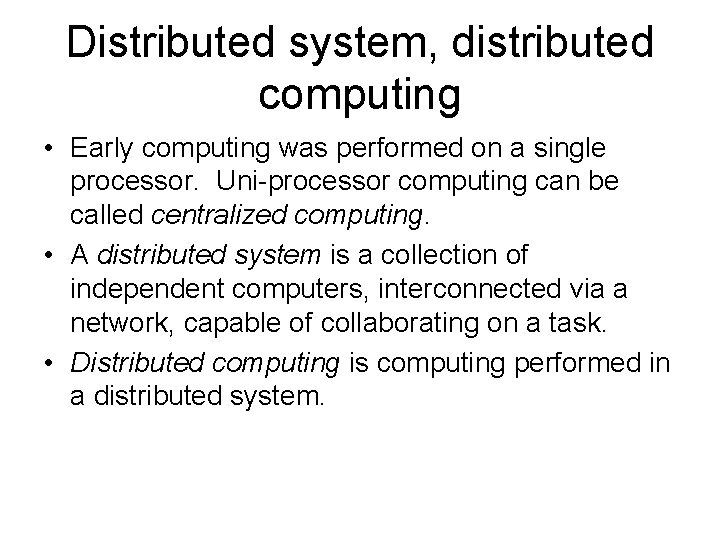 Distributed system, distributed computing • Early computing was performed on a single processor. Uni-processor