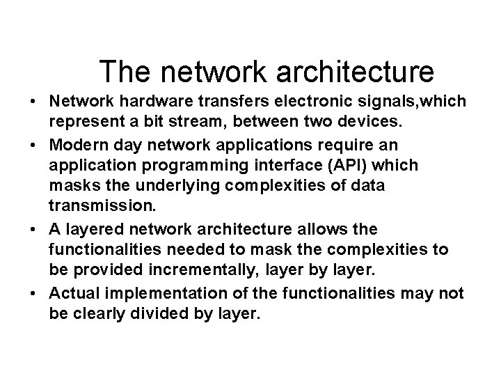 The network architecture • Network hardware transfers electronic signals, which represent a bit stream, The network architecture • Network hardware transfers electronic signals, which represent a bit stream,