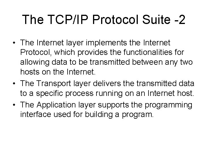 The TCP/IP Protocol Suite -2 • The Internet layer implements the Internet Protocol, which